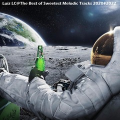 Luiz LC@The Best Of Sweetest Melodic Tracks 2020#2022