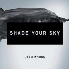 Otto Knows - Shade Your Sky (REMAKE WIP)