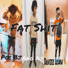 Pce Bj - Fat Shit(Ft.Ang Aj & Brayzee Loww)