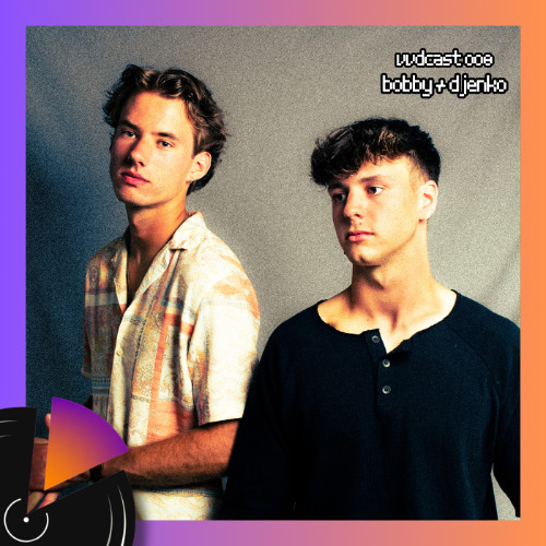 VVDCAST 008 - Bobby & Djenko