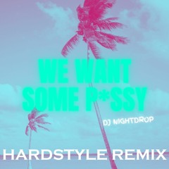 DJ Nightdrop - We Want Some P#ssy (Hardstyle Remix)