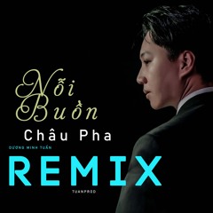 Nỗi Buồn Châu Pha Remix