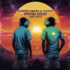 Ahmed Sade2 B2B Sheko - Special Order [ Set Mix ]