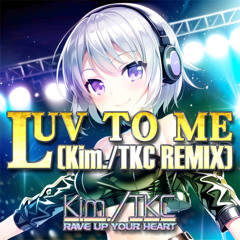 LUV TO ME (Kim./TKC REMIX) feat.宮舞モカ