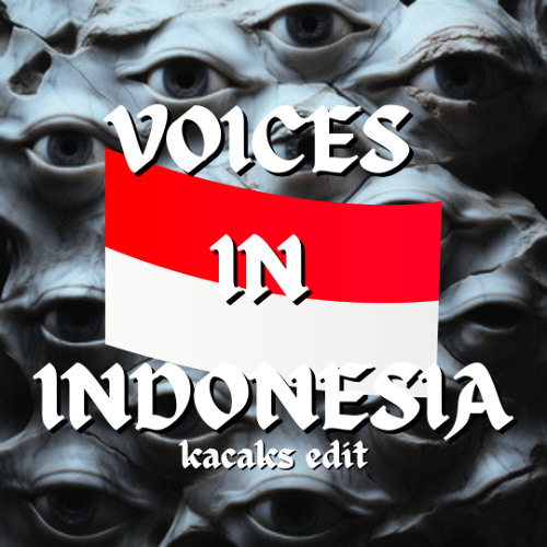 Voices In My Head (Kacaks 'Freaks First Time' Edit) INDONESIAN VER