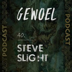 Gewoel Podcast 40 - Steve Slight