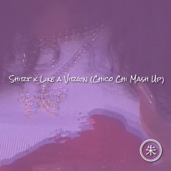 SZA - Shirt x Like A Virgin (Chico Chi Mash Up)