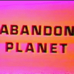 Abandon Planet (Produced With Flavor)