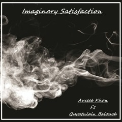 Imaginary Satisfaction - Auseeb Khan Ft. Quratulain Balouch