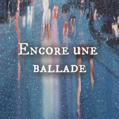 Encore une ballade (prod by Yuugen the III) no mix & no master