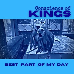 Best Part Of My Day  -  Conscience of Kings