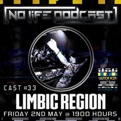Limbic Region - No Life Podcast 33 - Outer Rim Radio
