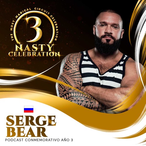 Serge Bear - NASTY Celebration Año 3 (Podcast 3)