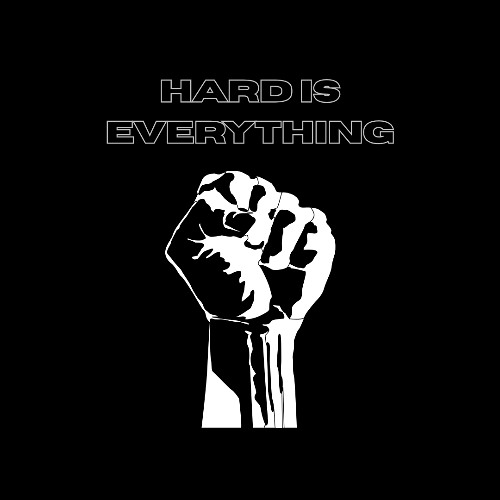 Hard Is Everything