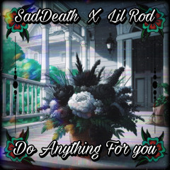 SadDeathXLilRod- Do Anything For You(Official Audio).Prod by Ahnboi