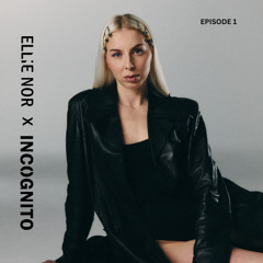 ELLIE NOR - INCOGNITO podcast episode 1
