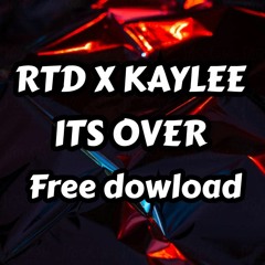 RTD Ft Kaylee - Its Over (Remix)Free Download