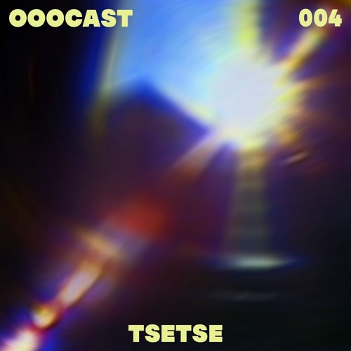 OOOCAST 004 // TSETSE