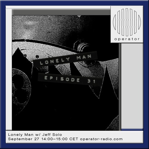 Operator - Lonely Man [31] - 27th September 2024