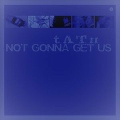 Tatu - Not Gonna Get Us [140 Refix]