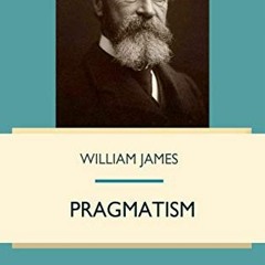[View] EBOOK ✅ Pragmatism by  William James [PDF EBOOK EPUB KINDLE]
