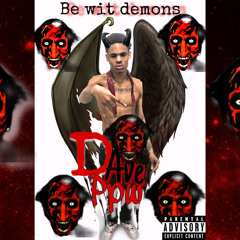 Dave PPW - “ be wit demons “