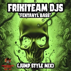 FrikiTeam Dj's - Fentanyl Bass (Jump Style Mix) (PRV)