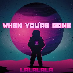 When You're Gone (lalalala)