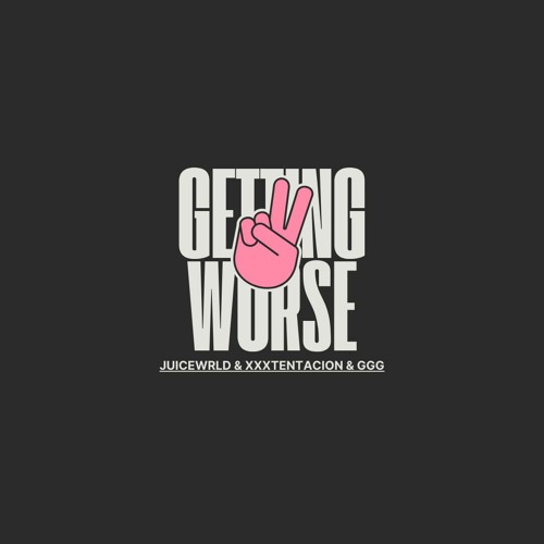 Getting Worse - JuiceWRLD & XXXtentacion & GGG