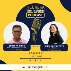 Ep #7: Dhairya Shah with Ritu Srivastava (Heureka: The Insights Podcast by Thelightbulb)