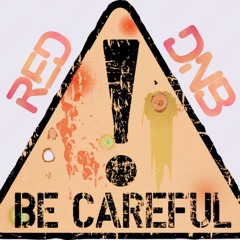 be carfull