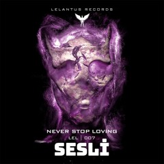 Sesli - Never Stop Loving [Lelantus Records]