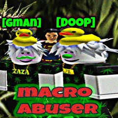 mACRO ABUSEr [DoopyPoopy x Gman] 1 year in the making fr this is fya 🔥🔥💀😈