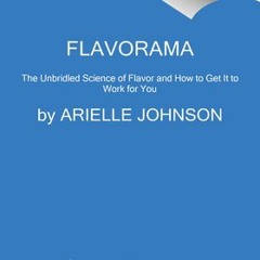 [Download] Flavorama: A Guide to Unlocking the Art and Science of Flavor - Arielle Johnson