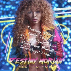 DESTINY MORIAH DUB PLATE -NEXT TO YOU (Dj Lite Iced Down Medallions Blend)