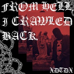 From Hell, I Crawled Back [prod Numb$kull]