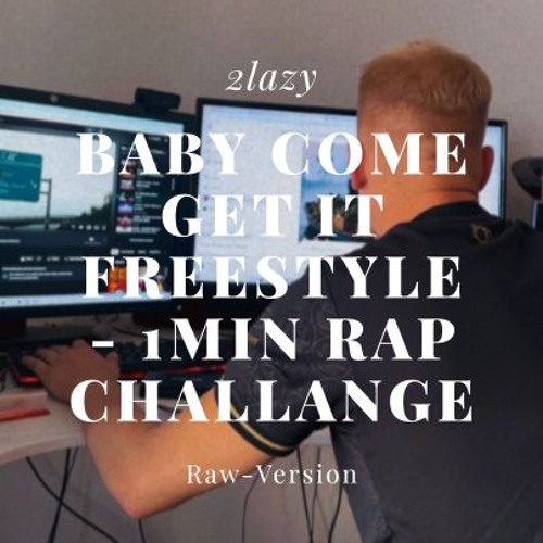 baby come get it - 2lazy (RAW-VERSION)