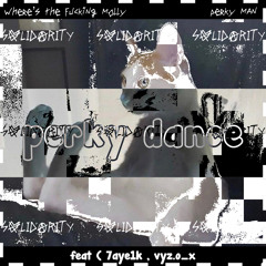 Perky Dance ft. (7AYE.1K, Vxlixerr)