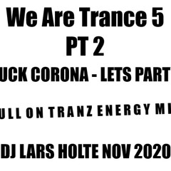 Dj Lars Holte - We are Trance 5 PT 2 ( Fuck Corona Lets Party )