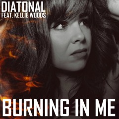 Diatonal Feat. Kellie Woods - Burning In Me CLIP