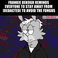 Frankie dekogr Warns Everyone to Stay Away From [REDACTED] To Avoid The Fungus
