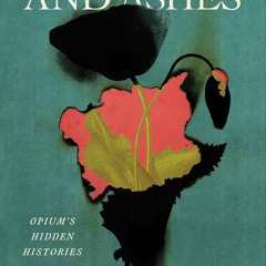 (Download) Smoke and Ashes: Opium's Hidden Histories - Amitav Ghosh