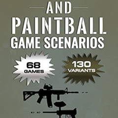 Get EPUB 💞 Airsoft and Paintball Game Scenarios: 68 Different Games with 130 Variati