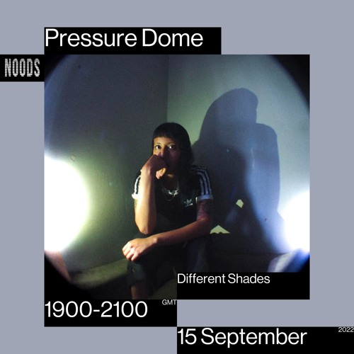 Noods | Pressure Dome w/Different Shades | 15.09.2022