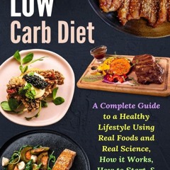 (❤PDF❤) (⚡READ⚡) Low Carb Diet: A Complete Guide to a Healthy Lifestyle Using Re