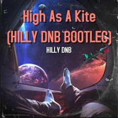 High As A Kite - (HILLY DNB BOOTLEG)