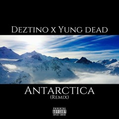Deztino x Yung Dead- Antarctica (remix)