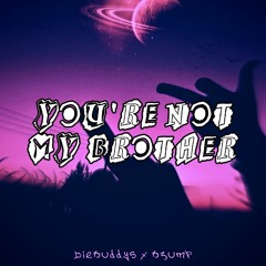 YOU'RE NOT MY BROTHER - BzumP x DieBuddys (prod. by dmsbeatz)