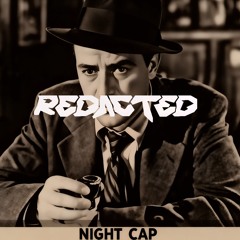 REDACTED - NIGHT CAP [FREE DL]