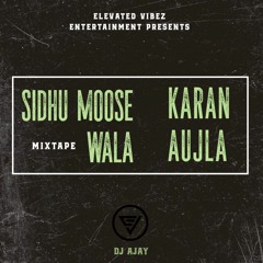 Sidhu Moosewala VS Karan Aujla Mixtape | Dj Ajay | Elevated Vibez Ent